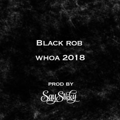 Black Rob - Whoa 2018 (Prod by Say Sticky)