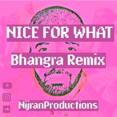 NICE FOR WHAT BHANGRA REMIX | Drake | Nijran Productions | Latest Punjabi songs 2018