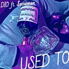 DIO ft. $nowman ~ USED TO