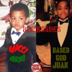 Block Babies  - Gucci Gray x Based God Juan