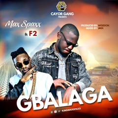 Max Spaxx - Gbalaga ft. F2