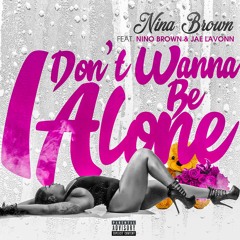 Nina Brown Ft. Nino Brown & Smokahantas - I Don't Wanna Be Alone(daddy)