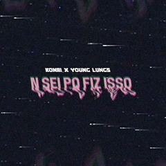 Konai x Young Lungs - n sei pq fiz isso