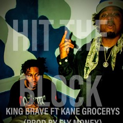 KING BRAVE FT KANE GROCERYS -HIT THE BLOCK (PROD BY FLY MONEY )