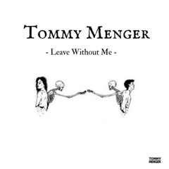 Tommy Menger - Leave Without Me