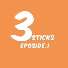 3 Sticks Podcast Ep.1