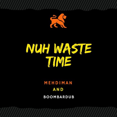 Mehdiman - Nuh Waste Time ( Riddim Prod- By Boombardub )