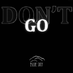 "Dont Go" - Blue Sky
