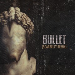 Bullet(Scarbelly Remix)