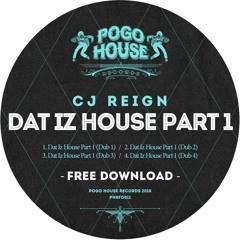 CJ REIGN - Dat Iz House Part 1 EP [FREE DOWNLOAD] Pogo House Records