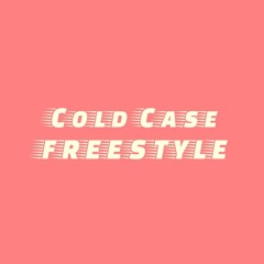 COLD CASE FREESTYLE