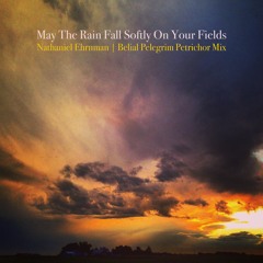 May The Rain Fall Softly On Your Fields | Nathaniel Ehrnman | Belial Pelegrim Petrichor Mix