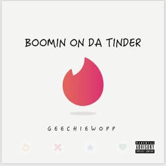 Boomin On Da Tinder-Geechiewopp