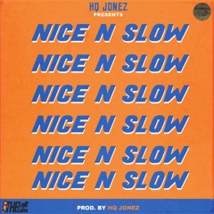 Nice N Slow [Prod. HQ Jonez]