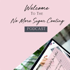 001: Welcome To The No More Sugar Coating Podcast