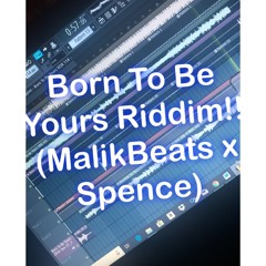 Born To Be Yours Riddim!! (MalikBeats&Spence)