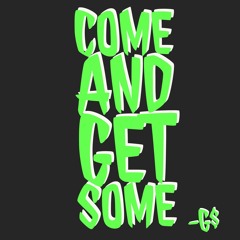 Come And Get Some