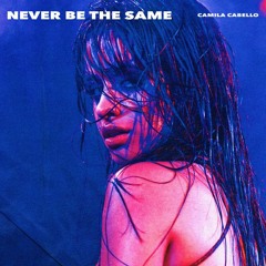 Camila Cabello - Never Be The Same (Liam Nelson & Kyrix Bootleg) FREE DOWNLOAD