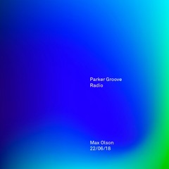 Parker Groove Radio • Max Olson • 22/06/18