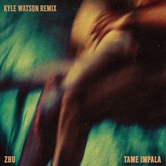 Zhu X Tame Impala - My Life (Kyle Watson Remix)
