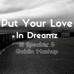 Put Your Love In Dreamz (El Speaker & Goblin Mashup)