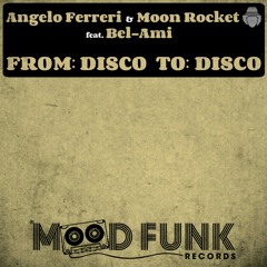 Angelo Ferreri & Moon Rocket feat. Bel-Ami - FROM: DISCO TO: DISCO // Mood Funk Records