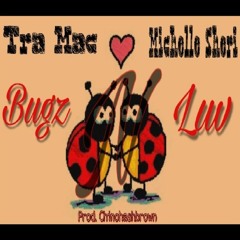 Tra Mac x Michelle Sheri - Bugz N Luv prod. Chinohashbrown