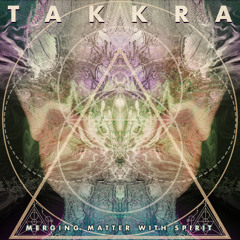 Takkra - Merging Matter with Spirit (Original mix)