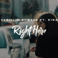 Cyrillic & Iwayo Ft. Dina - Right Here