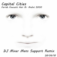 Capital Cities Farrah Fawcett Hair Ft. André 3000 (DJ Mixer Mans Support Remix)