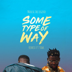 Mansa The Legend Ft YAW.- Some Type Of Way