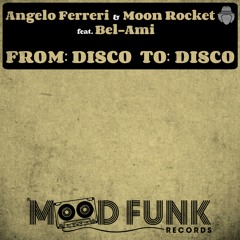 Angelo Ferreri & Moon Rocket Feat. Bel-Ami_ From: Disco to : Disco(Preview)