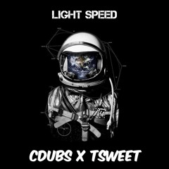 Light Speed || CDUBS x TSWEET