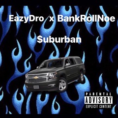 EazyDro x BankRollNoe - $uburban