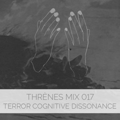 Terror Cognitive Dissonance - Thrènes Mix 017