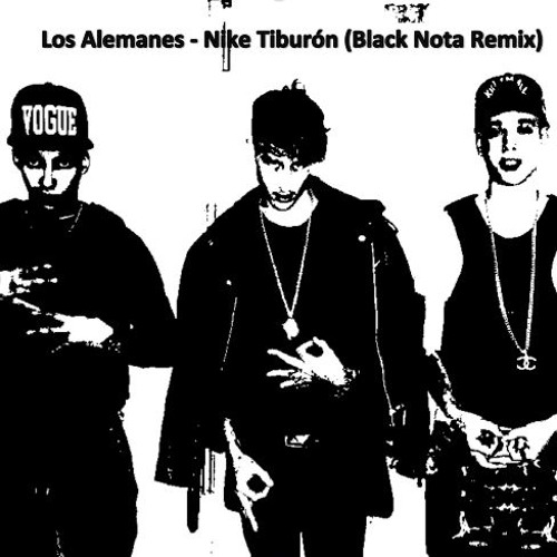 Náutico Judías verdes donde quiera Stream Los Alemanes - Nike Tiburon (Black Nota Remix) by Black Nota |  Listen online for free on SoundCloud