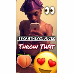 ItsRahTheProducer (Throw That 2k18 ) #ONLYFORTHEBUTTZ