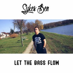 Sykes Ben - Let The Bass Flow (Original Mix) FREE DOWNLOAD