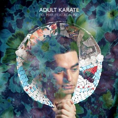 Adult Karate - Del Mar (feat. Adaline)