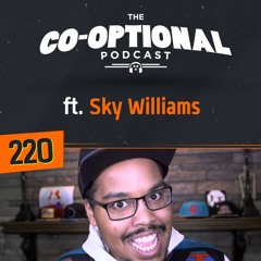 The Co-Optional Podcast Ep. 220 ft. SkyWilliams [strong language] - June 28th 2018