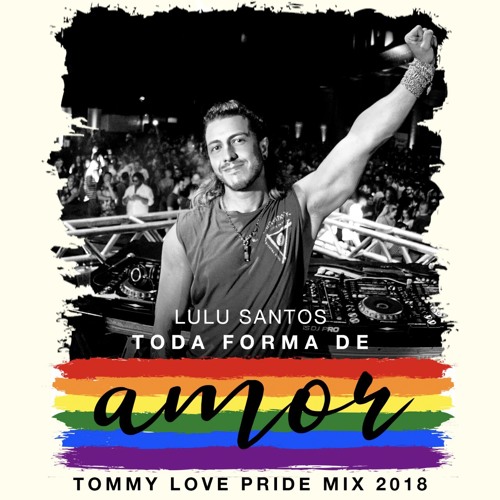 Lulu Santos - Toda Forma De Amor (Tommy Love Pride Mix 2k18)