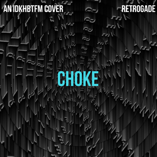 Stream Choke - I Don't Know How But They Found Me Cover by Retrogade |  Listen online for free on SoundCloud