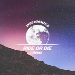 The Knocks - Ride or Die (Wild Horizon Remix) Ft. Foster the People