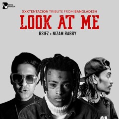 LOOK AT ME (XXXTENTACION Tribute From Bangladesh) | Gsifz & Nizam Rabby