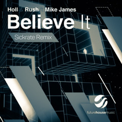 Holl & Rush - Believe It ft. Mike James (Sickrate Remix)