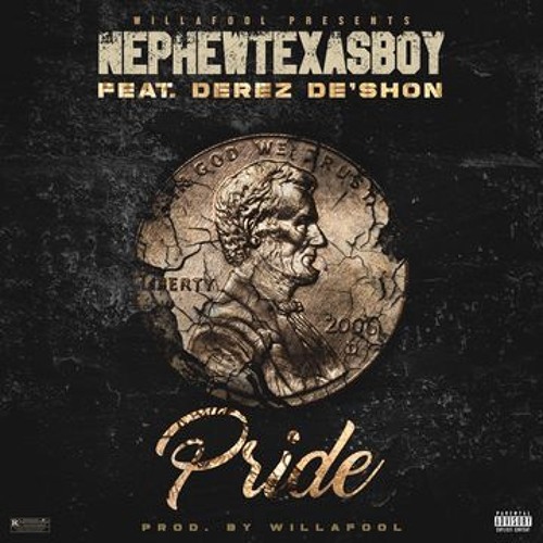 @WillAFool-Pride Ft. @DerezDeshon @NephewTexasboy