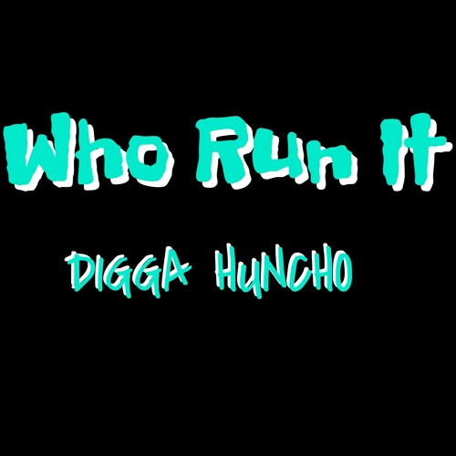 D1gga Huncho - Who Run It Freestyle