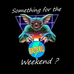 Something For The Weekend - 07 - By Beastie Bill