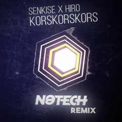 Senkise X Hiro - Korskorskors (NoTech Remix)