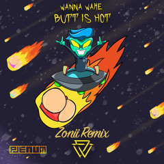 WANNA WAKE - BUTT IS HOT(Zonii Remix)